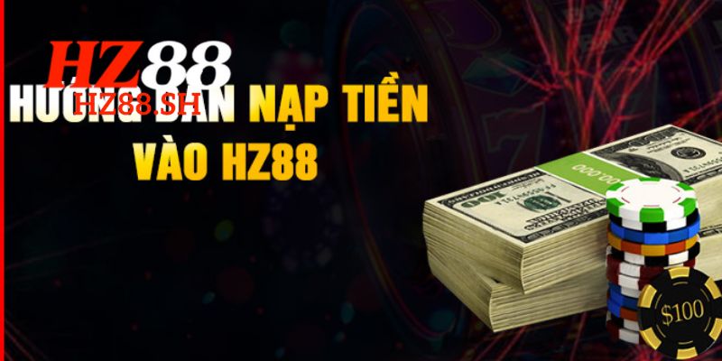 Quy trình nạp tiền HZ88 nhanh chóng cho người mới