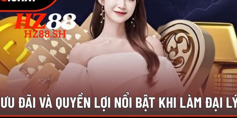 Quyền lợi tuyệt vời cho bạn khi làm đại lý của nhà cái HZ88