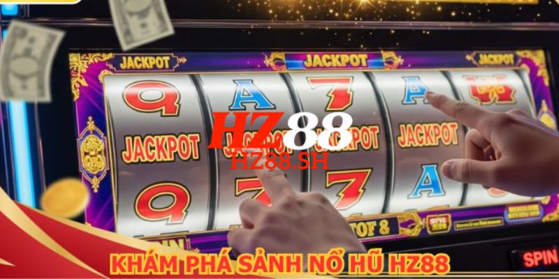 HZ88 - Trang Chủ HZ88.COM Chính Thức 2026 Nhận Ngay +88K 13 Trải nghiệm hòa mình vào thiên đường nổ Jackpot vỡ òa cảm xúc